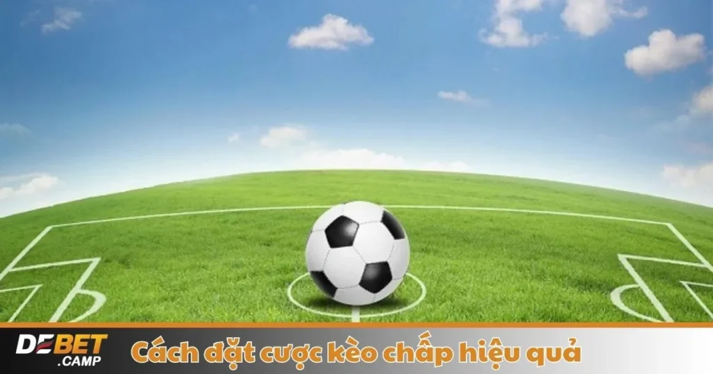 Cách Đặt Cược Kèo Chấp Hiệu Quả – Hướng Dẫn Tại Debet 1 Cách Đặt Cược Kèo Chấp Hiệu Quả – Hướng Dẫn Tại Debet