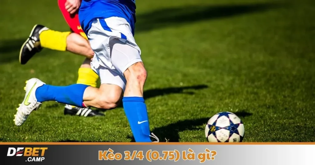 Kèo 3/4 (0.75) Là Gì? Cách Cá Cược & Đọc Kèo Tại Debet 1 Kèo 3/4 (0.75) Là Gì? Cách Cá Cược & Đọc Kèo Tại Debet