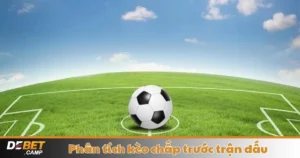 Phân Tích Kèo Chấp Trước Trận Đấu – Hướng Dẫn Đặt Cược